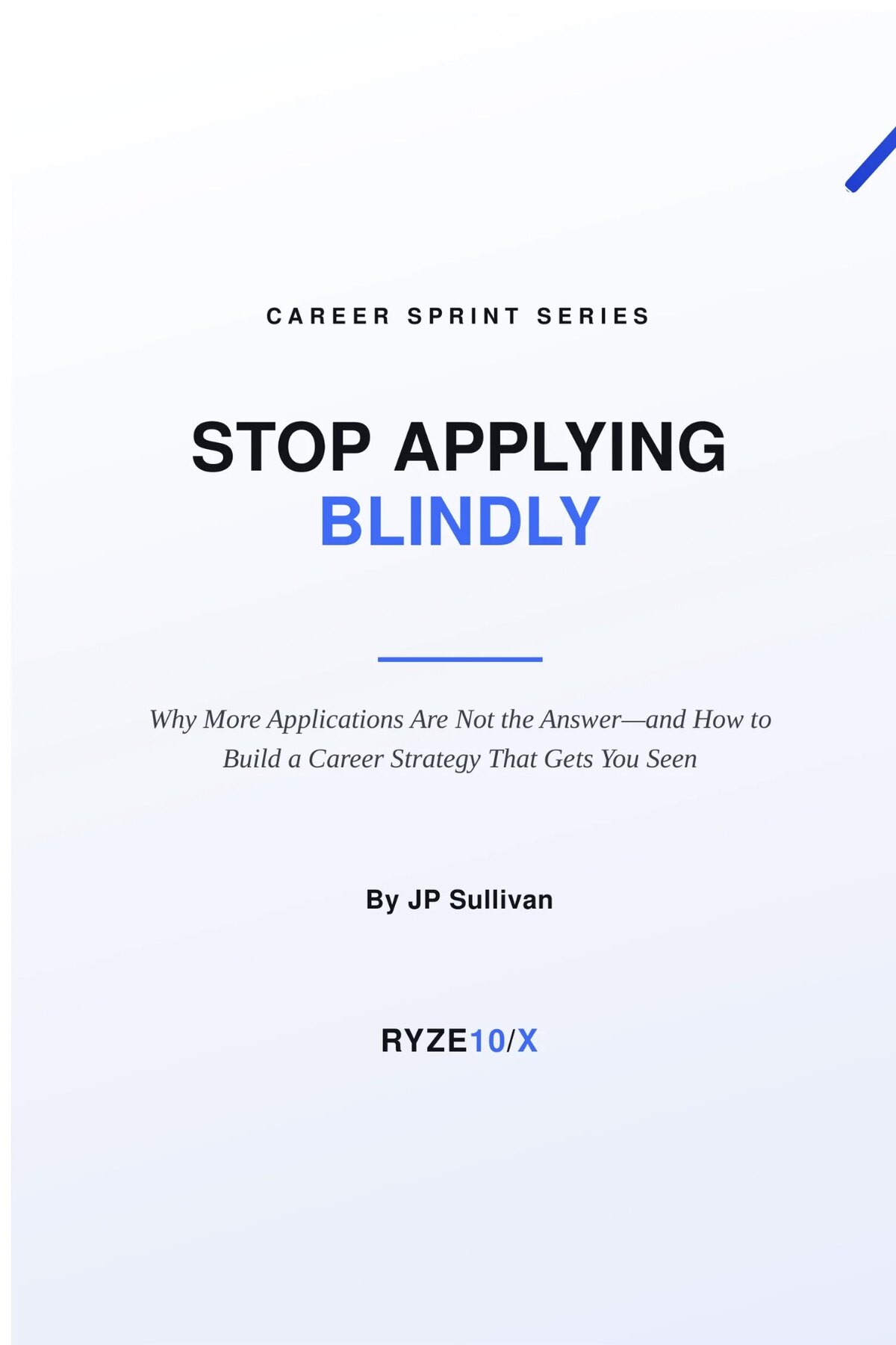 Stop Applying Blindly — the career strategy book by John Sullivan of Ryze10X
